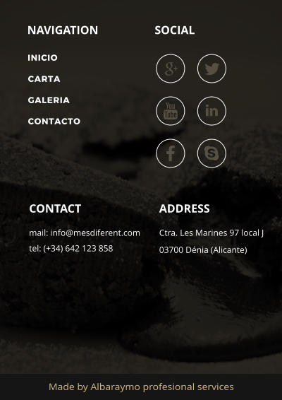 NAVIGATION SOCIAL ADDRESS Ctra. Les Marines 97 local J 03700 Dnia (Alicante)  CONTACT mail: info@mesdiferent.com tel: (+34) 642 123 858 Made by Albaraymo profesional services       INICIO CARTA GALERIA CONTACTO